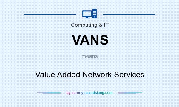 What does VANS mean? It stands for Value Added Network Services