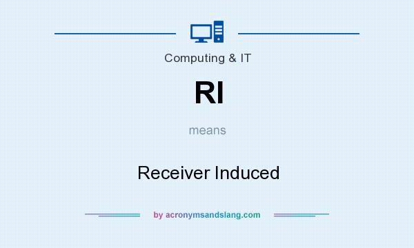 What does RI mean? It stands for Receiver Induced