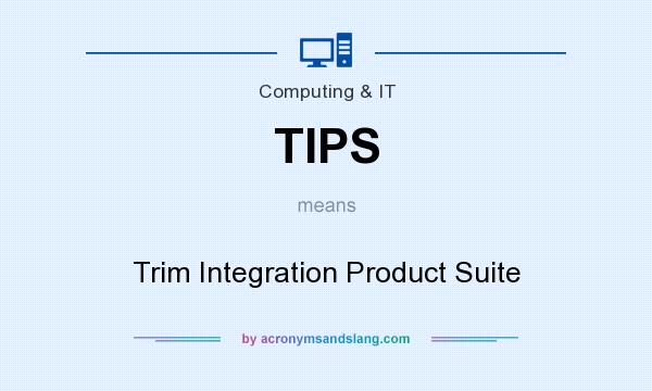 What does TIPS mean? It stands for Trim Integration Product Suite