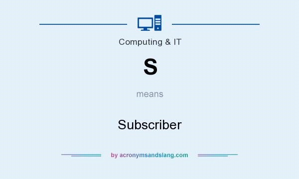 What does S mean? It stands for Subscriber