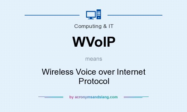What does WVoIP mean? It stands for Wireless Voice over Internet Protocol