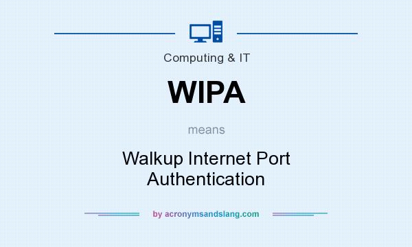 What does WIPA mean? It stands for Walkup Internet Port Authentication
