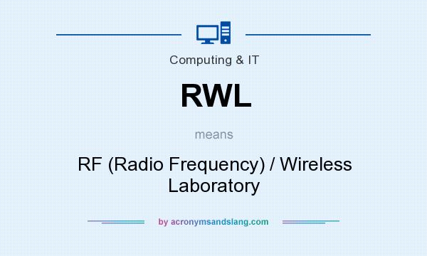 What does RWL mean? It stands for RF (Radio Frequency) / Wireless Laboratory