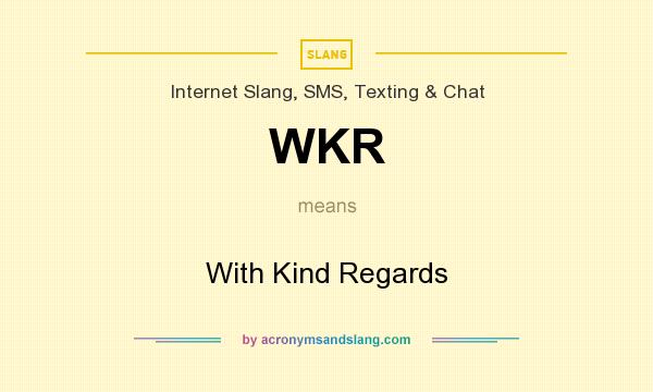 What does WKR mean? It stands for With Kind Regards