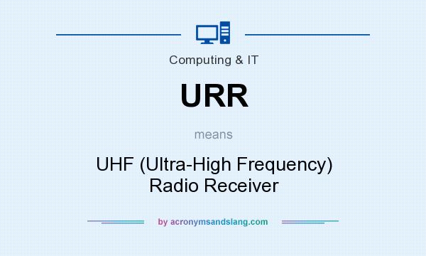 What does URR mean? It stands for UHF (Ultra-High Frequency) Radio Receiver