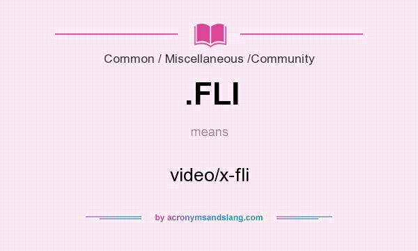 What does .FLI mean? It stands for video/x-fli
