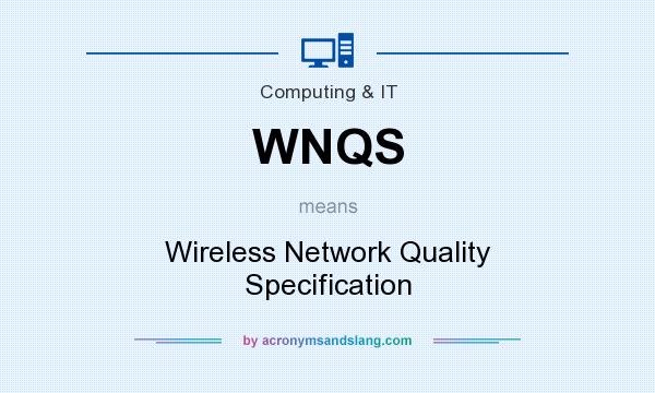What does WNQS mean? It stands for Wireless Network Quality Specification