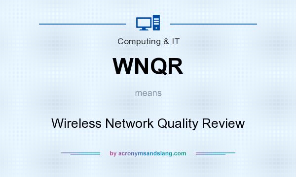 What does WNQR mean? It stands for Wireless Network Quality Review