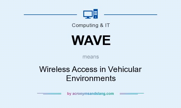 What does WAVE mean? It stands for Wireless Access in Vehicular Environments