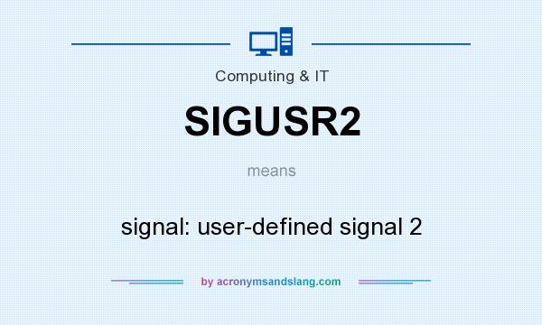 What does SIGUSR2 mean? It stands for signal: user-defined signal 2