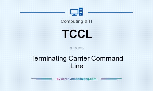 What does TCCL mean? It stands for Terminating Carrier Command Line