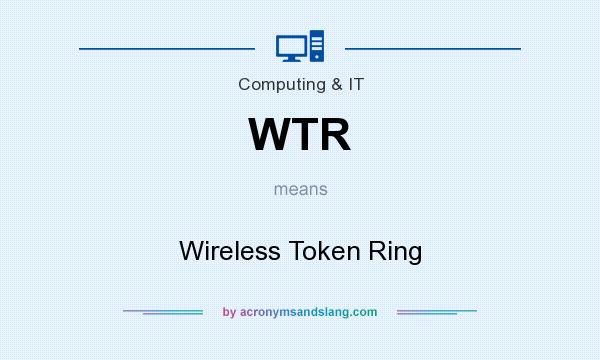 What does WTR mean? It stands for Wireless Token Ring
