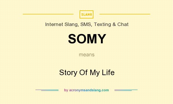 What does SOMY mean? It stands for Story Of My Life