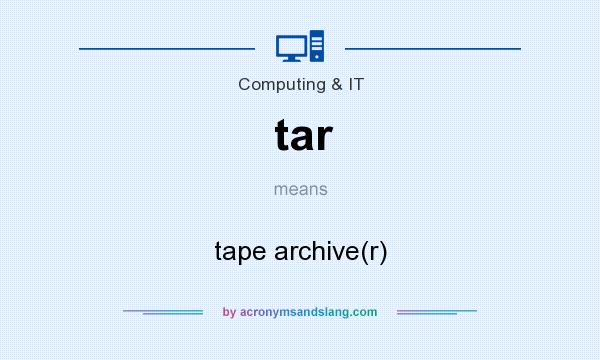 What does tar mean? It stands for tape archive(r)