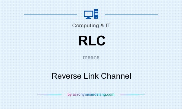 What does RLC mean? It stands for Reverse Link Channel