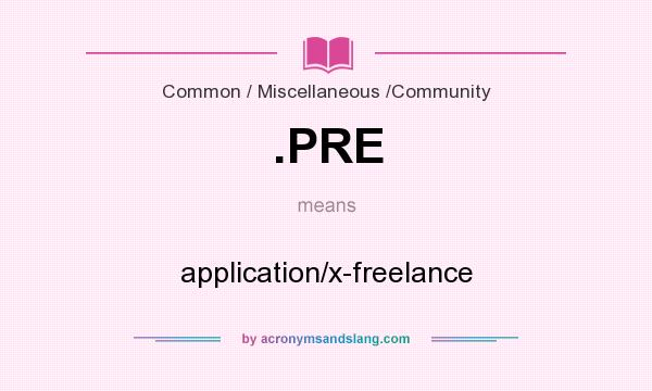 What does .PRE mean? It stands for application/x-freelance