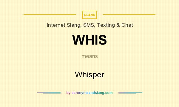 What does WHIS mean? It stands for Whisper