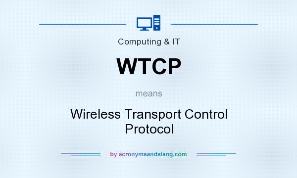 What does WTCP mean? It stands for Wireless Transport Control Protocol