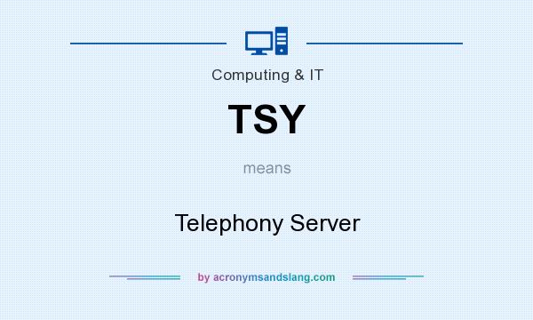 What does TSY mean? It stands for Telephony Server