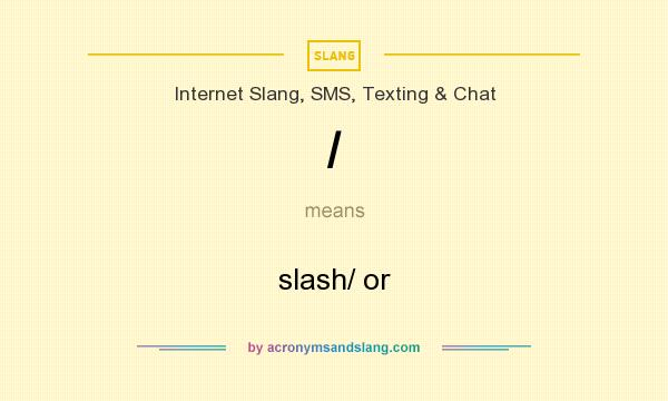 What does / mean? It stands for slash/ or