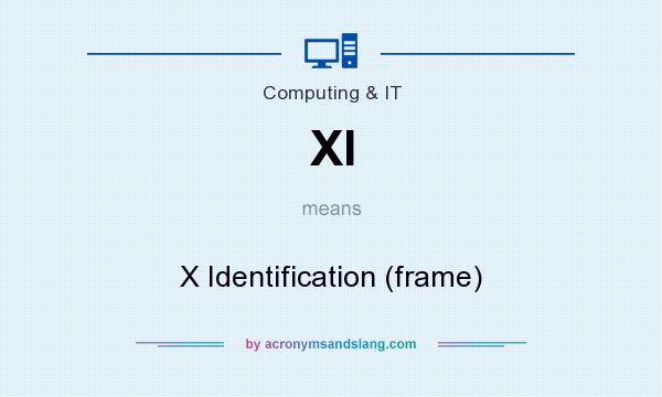 What does XI mean? It stands for X Identification (frame)