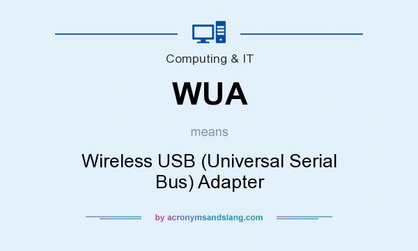 What does WUA mean? It stands for Wireless USB (Universal Serial Bus) Adapter