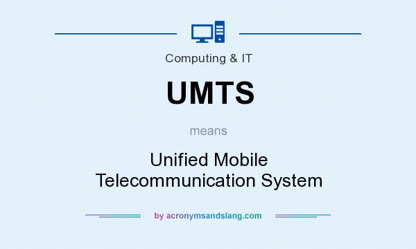 What does UMTS mean? It stands for Unified Mobile Telecommunication System
