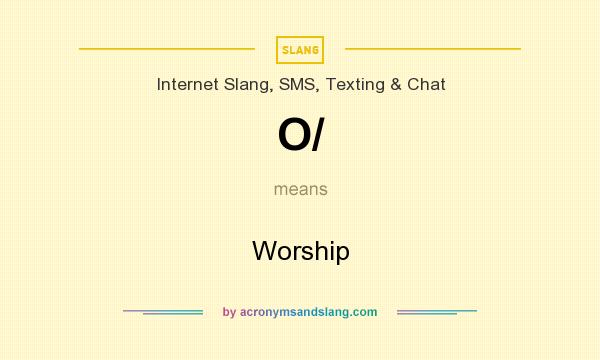 What does O/ mean? It stands for Worship