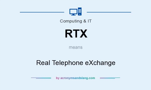 What does RTX mean? It stands for Real Telephone eXchange