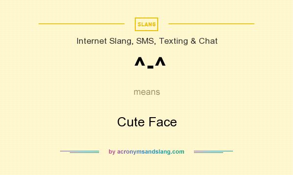 What does ^-^ mean? It stands for Cute Face