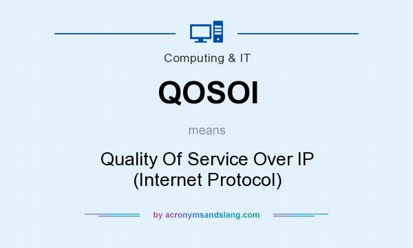 What does QOSOI mean? It stands for Quality Of Service Over IP (Internet Protocol)
