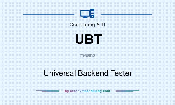 What does UBT mean? It stands for Universal Backend Tester