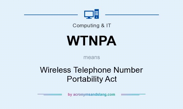 What does WTNPA mean? It stands for Wireless Telephone Number Portability Act