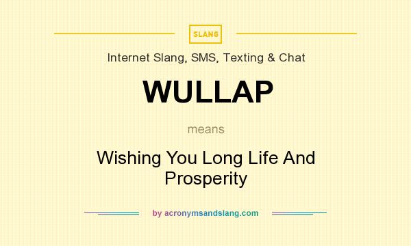What does WULLAP mean? It stands for Wishing You Long Life And Prosperity