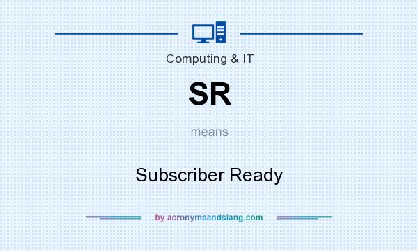 What does SR mean? It stands for Subscriber Ready