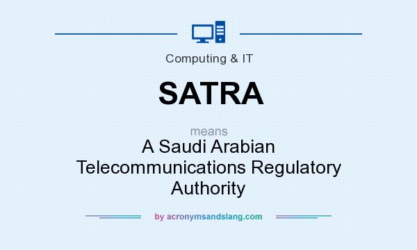 What does SATRA mean? It stands for A Saudi Arabian Telecommunications Regulatory Authority