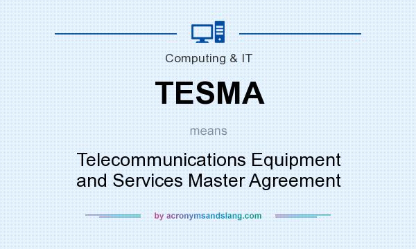 What does TESMA mean? It stands for Telecommunications Equipment and Services Master Agreement