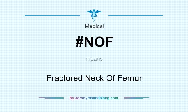 What does #NOF mean? It stands for Fractured Neck Of Femur