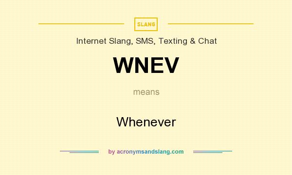 What does WNEV mean? It stands for Whenever