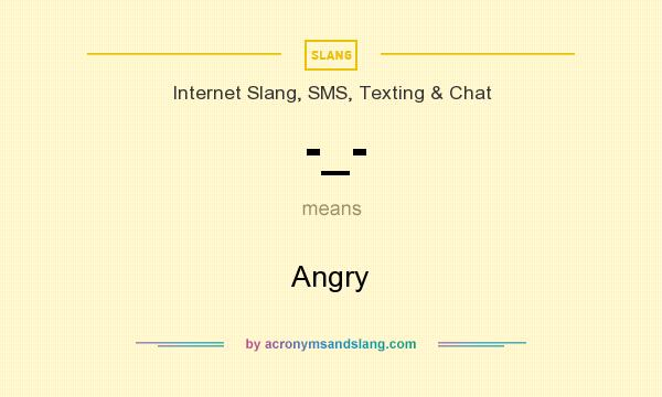 What does -_- mean? It stands for Angry