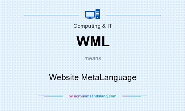 What does WML mean? It stands for Website MetaLanguage