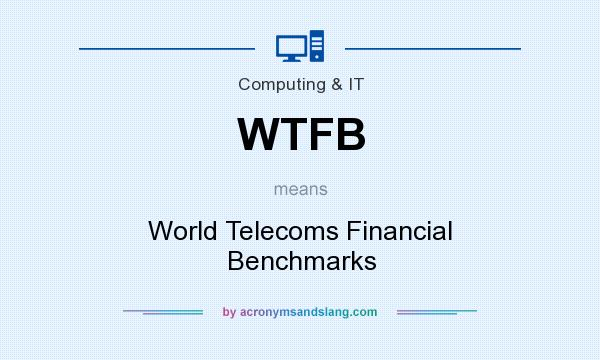 What does WTFB mean? It stands for World Telecoms Financial Benchmarks