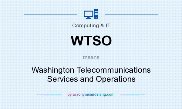 What does WTSO mean? It stands for Washington Telecommunications Services and Operations