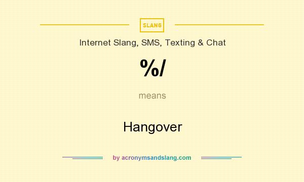 What does %/ mean? It stands for Hangover