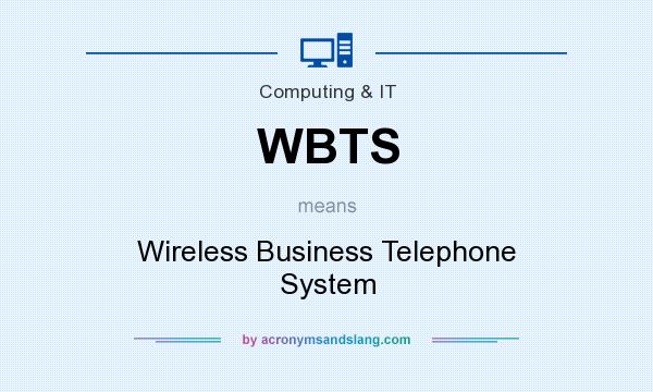 What does WBTS mean? It stands for Wireless Business Telephone System