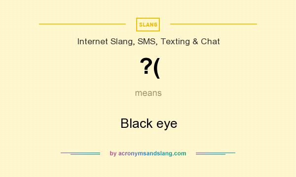 What does ?( mean? It stands for Black eye