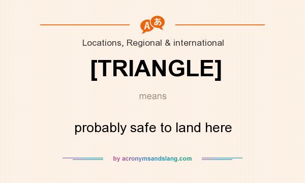 What does [TRIANGLE] mean? It stands for probably safe to land here