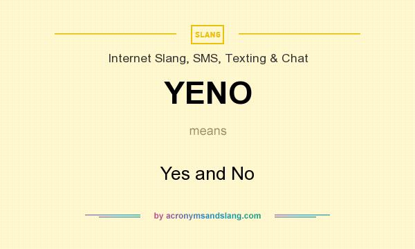 What does YENO mean? It stands for Yes and No