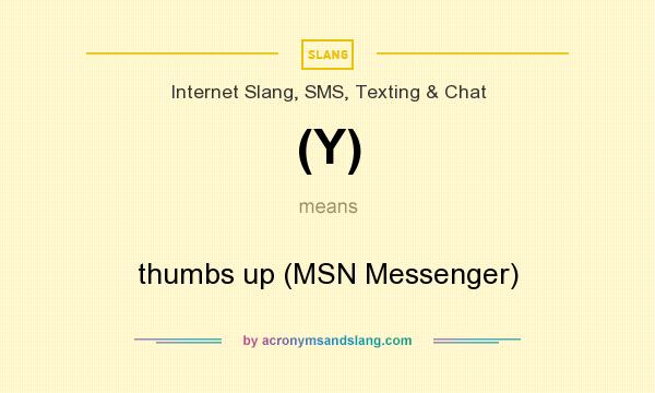What does (Y) mean? It stands for thumbs up (MSN Messenger)