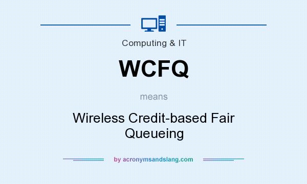 What does WCFQ mean? It stands for Wireless Credit-based Fair Queueing